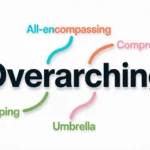 Synonyms for Overarching