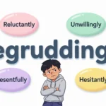 Synonyms of Begrudgingly