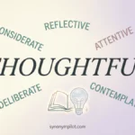 Synonyms for Thoughtful